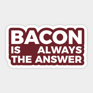 Bacon is always the answer funny food quote tee shirt Sticker